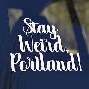Stay Weird Portland, Vinyl Decal, Car Window Decal, Vehicle Decor, Funny Gift for Friend, DIY Application with Instructions