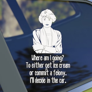 Dorothy Zbornak, Where am I Going?, Vinyl Decal for Car Window or Home Decoration, Options Available, DIY Application with Instructions