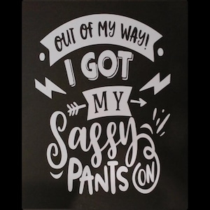Out Of My Way! I Got My Sassy Pants On, Vinyl Decal, Home Decoration, DIY Application with Instructions