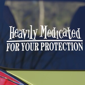Heavily Medicated For Your Protection, Vinyl Decal for Home or Vehicle, Funny Decal, DIY Application with Instructions