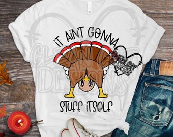 Funny Thanksgiving It Aint Gonna Stuff Itself SVG DXF PNG! Thanksgiving Svg, Turkey Svg, Funny Svg, Fun Svg, Cricut, Silhouette, Sublimation