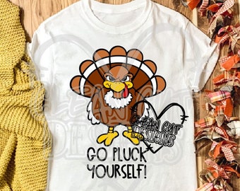 Go Pluck Yourself! Funny Thanksgiving SVG DXF PNG! Thanksgiving Svg, Angry Turkey Svg, Funny Svg, Fun Svg, Cricut, Silhouette, Sublimation