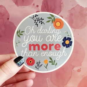 Oh darling, you are more than enough, Quality Vinyl Sticker for Positive Affirmation, Love, Inspiration, I Pads, Gift, Valentine, Quote, Art image 1