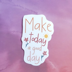 Make Today a Good Day, Motivational Sticker, Quote Sticker, Laptop Stickers, Vinyl Sticker, Inspirational Sticker, MacBook Sticker, Planner image 3