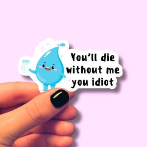 You'll Die Without Me You Idiot, Glossy Vinyl, Waterproof Sticker Paper, Plastic Coating. Gift image 1