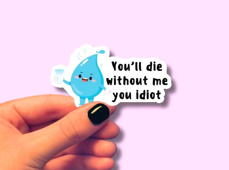 You'll Die Without Me You Idiot, Glossy Vinyl, Waterproof Sticker Paper, Plastic Coating. Gift image 1