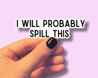 I Will Probably Spill This Vinyl Sticker | Sarcastic Humor, Water Bottle, Laptop