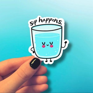 Sip Happens Waterproof Vinyl Sticker for Laptop | Water Bottle | Water | Humor | Drink Water | Hydrate or Diedrate | Gift | Decoration | Fun