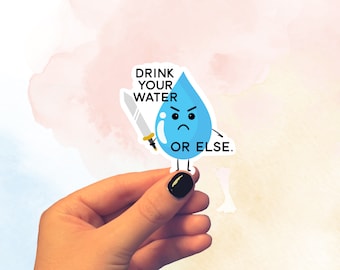 Drink Your Water or Else Vinyl Sticker, 3" x 3" Funny Laptop Decal