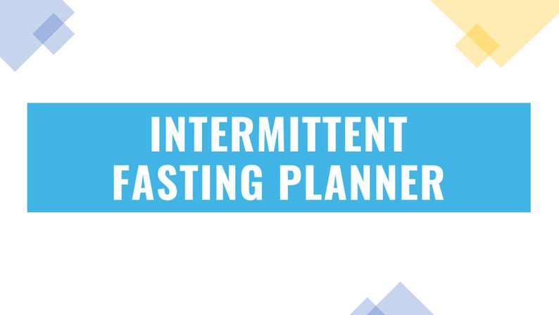 May include: A blue rectangle with white text that reads "INTERMITTENT FASTING PLANNER". The background is white with blue and yellow squares in the corners.