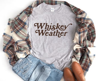 Whiskey Weather T-Shirt and Sweatshirt