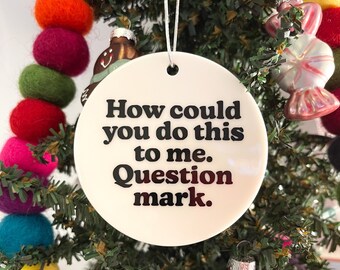 ¿Cómo pudiste hacerme esto? (Signo de interrogación) Adorno navideño