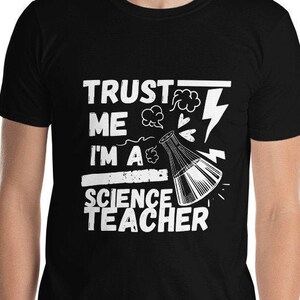 Trust Me I&#39;m a Science Teacher T-Shirt, funny science teacher tee, Science Teacher Gift Ideas Unisex Tshirt