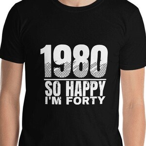 1980 Così felice sono Quaranta T-Shirt, Divertente 40 AF Uomini, 40th compleanno tee, Nato nel 1980 Regalo Vintage Unisex TShirt