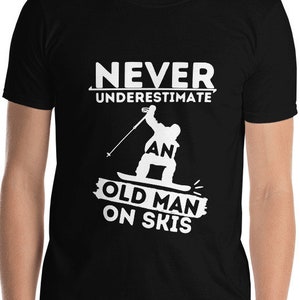 Skiing T Shirt Never Underestimate An Old Man On Skis T-shirt Men/'s Funny Skier
