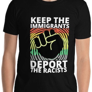 Keep The Immigrants Deport The Racists T-Shirt, , Anti Deportation, Vintage Democrat No Human Is Illegal Power Gift Tshirt