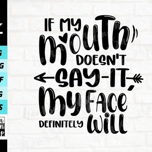 Se la mia bocca non lo dice, il mio viso lo farà sicuramente file in formato Svg, mamma impertinente in formato SVG, citazione divertente Download di file digitali, file di taglio adesivo per Cricut