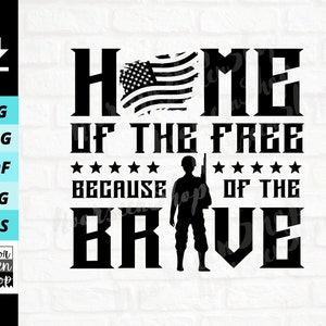 Home of the Free because of the Brave svg, Veteran svg, Patriotic Military, Fourth of July, Digital file download, Cut File for 4th of July
