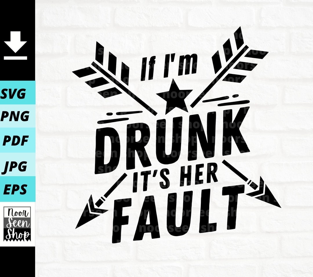 If I'm Drunk It's Her Fault Svg, Drunk Svg, Drinking Best Friends