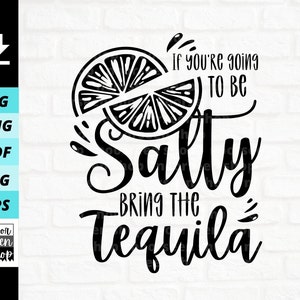 If You&#39;re Going To Be Salty Bring The Tequila svg, Bring Tequila PNG, Tequila Lime, Day Drinking, Digital file download, Cut File For Cricut