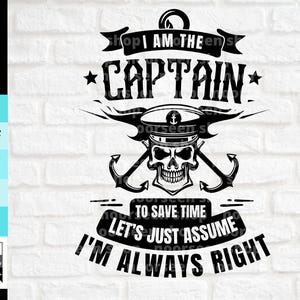 Puede incluir: Diseño gráfico en blanco y negro con una calavera con un sombrero de capitán y anclas cruzadas. El texto dice "Soy el capitán, para ahorrar tiempo, supongamos que siempre tengo razón."
