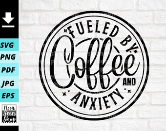 Fueled By Coffee And Anxiety svg, Coffee shirt svg, Coffee png, Coffee Quote Mug Design, Digital file download, Cut File For Cricut