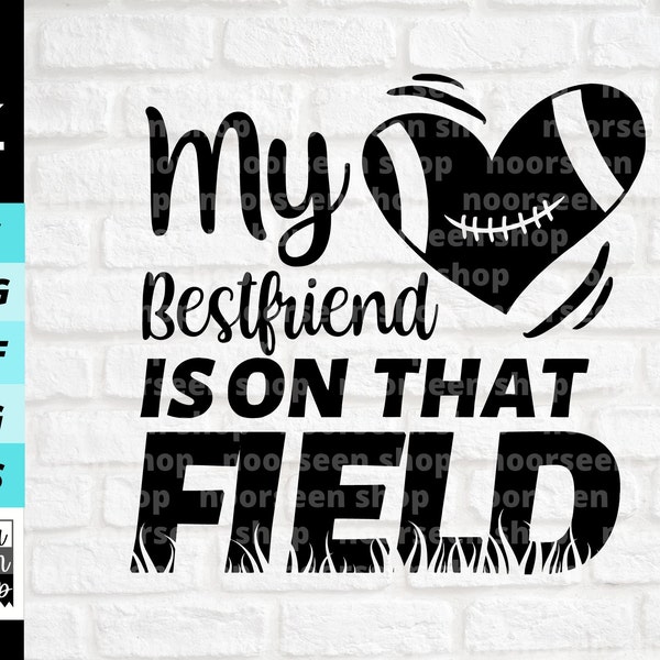 My Bestfriend Is On That Field svg, Football Shirt Svg, football Quote, Football Saying, Digital file download Cut File For Cricut