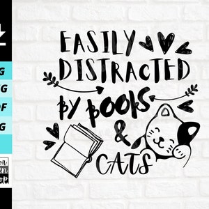 Easily Distracted By Books  And Cats SVG,  funny cat lover svg and book lover svg Digital File for Shirt,sticker, files for Cricut