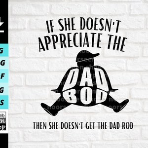 If She Doesn&#39;t Appreciate The Dad Bod Then She Doesn&#39;t Get The Dad Rod svg, Dad Bod svg, Digital file download, Sticker Cut File For Cricut