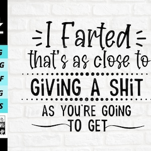 Ho scoreggiato che è tanto vicino a fregarsene quanto otterrai SVG, design divertente della maglietta in formato SVG, download di file digitali, file di taglio per Cricut