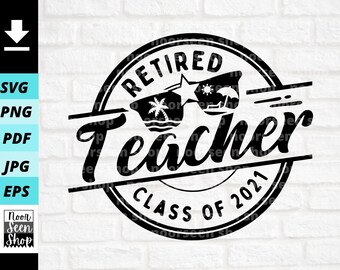 Retired Teacher Class Of 2021 svg, Teacher Retirement svg, Retired Teacher Life svg, Digital file download, Cut File For Cricut