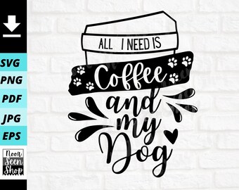 All I Need Is Coffee And My Dog Svg, Dog Mama Svg, Fur Mom Shirt Svg, Funny coffee quote, Digital file download, Sticker Cut File For Cricut