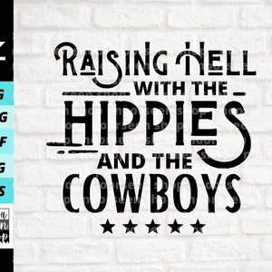 Raising Hell With The Hippies and The Cowboys svg, Country Shirt svg, Western png, südlichen svg, digitale Datei herunterladen, Cut File For Cricut