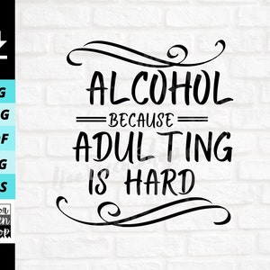 Alcohol porque la adultez es difícil svg, cita divertida para beber svg, cerveza alcohol beber descarga de archivos digitales, archivo de corte de pegatina para Cricut