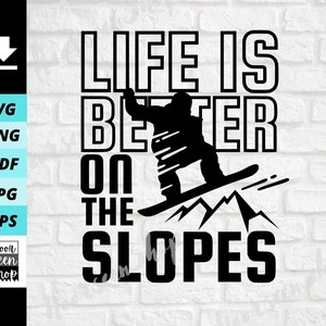 May include: Black and white graphic design with the text "Life is better on the slopes" and a silhouette of a person snowboarding.