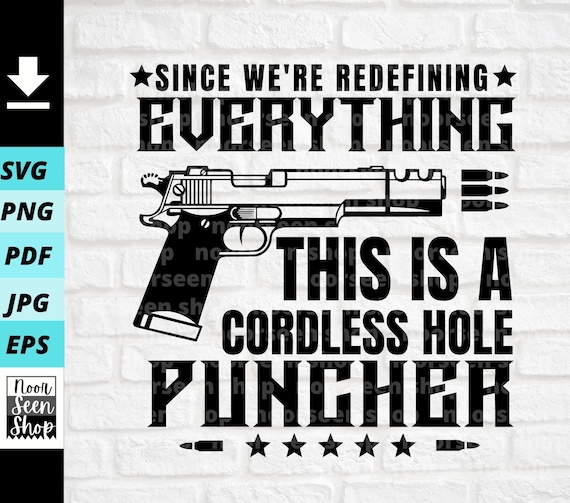Since We're Redefining Everything This Is A Cordless Hole Puncher Svg, Top Gun svg, Pistol Gun,Digital file download, Cut File For Cricut