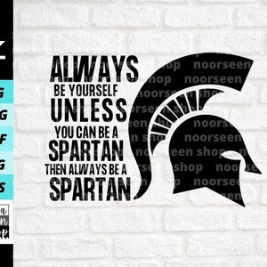 Always Be Yourself Unless You Can Be A Spartan Then Always Be a Spartan svg, Spartan head svg, Digital file download, Cut File For Cricut