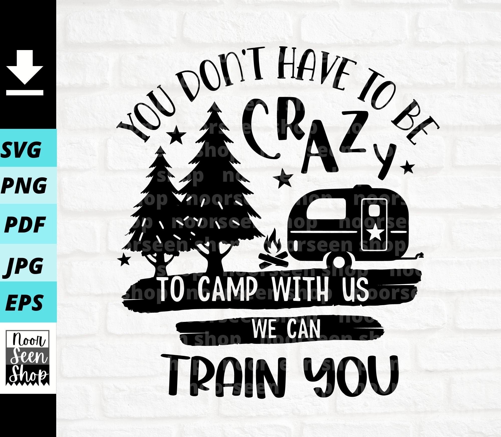 You Don't Have To Be Crazy To Camp With Us We Can Train You! You Don't Have To Be Crazy To Camp With Us We Can Train You!