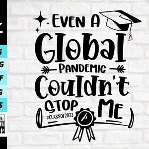 Even A Global Pandemic Couldn&#39;t Stop Me Svg, 2023 Graduation svg, Class Of 2023 Svg, Senior png, Digital file download, Cut File For Cricut