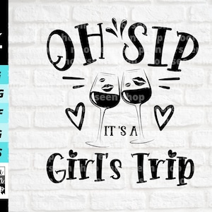Oh Sip It&#39;s A Girl&#39;s Trip svg, Girls Vacation Svg, Girl Trip Shirt svg, Oh Ship Girls Trip png, Digital file download, Cut File For Cricut