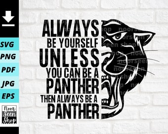Black Panther svg, Always Be Yourself Unless You Can Be A Panther Then Always Be A Panther svg, Digital file download, Cut File For Cricut