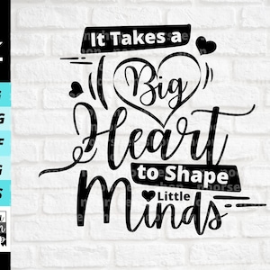 It Takes A Big Heart to Shape Little Minds Svg Digital file , Teacher svg, Big heart to help shape little minds, Sticker Cut File For Cricut