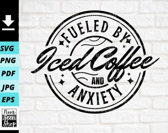 Fueled By Iced Coffee And Anxiety svg, Coffee shirt svg, Coffee png, Coffee Quote Mug Design, Digital file download, Cut File For Cricut