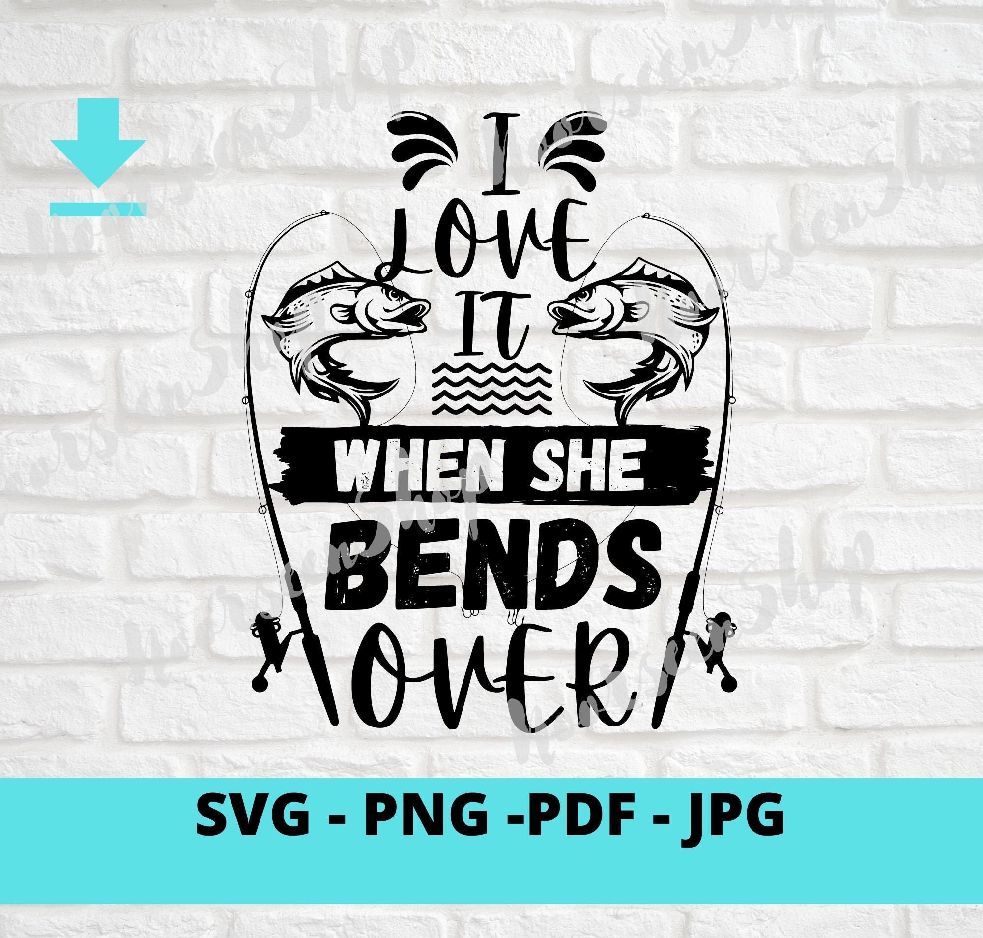 Fishing Svg File I Love It When She Bens Over Svg Cool - Etsy