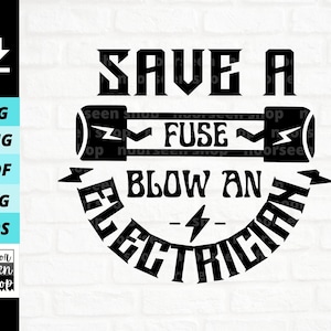 Save a Fuse Blow an Electrician svg, funny electrician svg, Electrical Fuse Svg, Png, Eps, Pdf, Jpg, Digital download, Cut File For Cricut