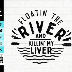 May include: Black and white graphic design with the text "Floatin' the River and Killin' My Liver". The design features a stylized river with waves and two paddles.