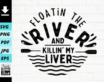 Floatin the River and Killin my Liver svg, Summer Vacation svg, Floating and Drinking, Floating Svg, Digital download,  Cut File For Cricut