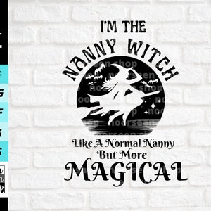 I&#39;m The Nanny Witch Like A Normal Nanny But More Magical svg, Halloween Nanny shirt svg, Digital file download, Cut File For Cricut