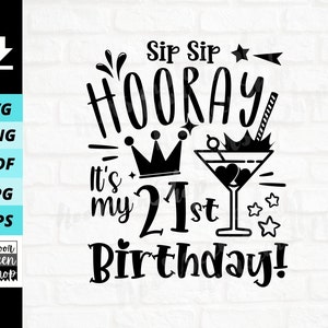 Sip Sip Hooray It's My 21st Birthday Svg, 21st Birthday Svg, 21 Birthday Svg, Gift For Her, Digital file download, Cut File For Cricut