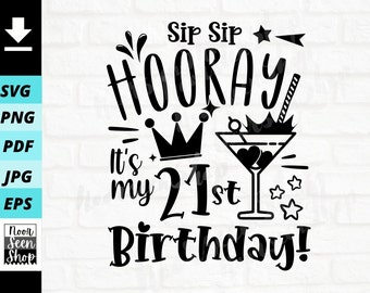 Sip Sip Hooray It's My 21st Birthday Svg, 21st Birthday Svg, 21 Birthday Svg, Gift For Her, Digital file download, Cut File For Cricut